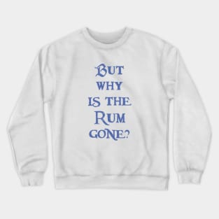 But Why is the Rum Gone? Crewneck Sweatshirt